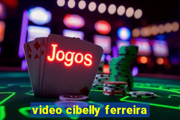 video cibelly ferreira